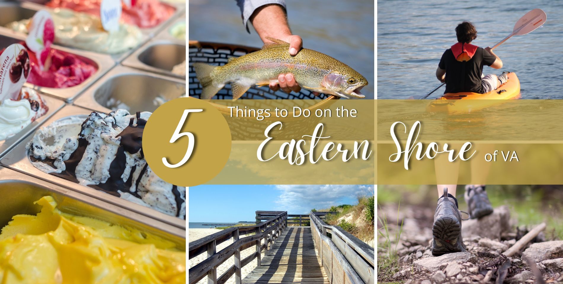 Collage of 5 images: containers of ice cream, a man an holding trout, a person kayaking, the Cape Charles beach, a person hiking with text, “5 things to Do on the Eastern Shore of VA”